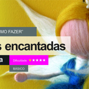 Vídeo Aula "Como Fazer" Fadas Encantadas em lã Mágica