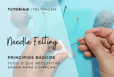 GUIA ESSENCIAL DE FELTRAGEM COM AGULHAS