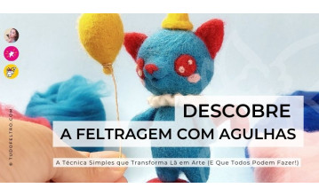 Descobre a Feltragem com Agulhas: A Técnica Simples que Transforma Lã em Arte (E Que Todos Podem Fazer!) Descobre a Feltragem com Agulhas: A Técnica Simples que Transforma Lã em Arte (E Que Todos Podem Fazer!)